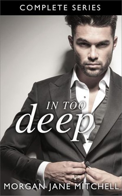 In Too Deep - The Complete Series, Morgan Jane Mitchell - Ebook - 9781502261762