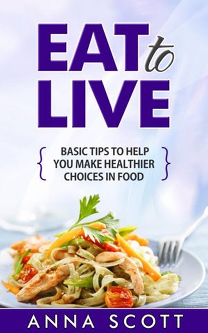 Eat to live, Anna Scott - Ebook - 9781502262851