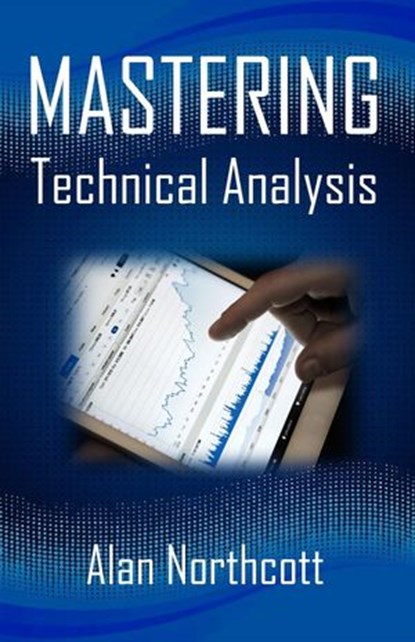 Mastering Technical Analysis, Alan Northcott - Ebook - 9781502268143
