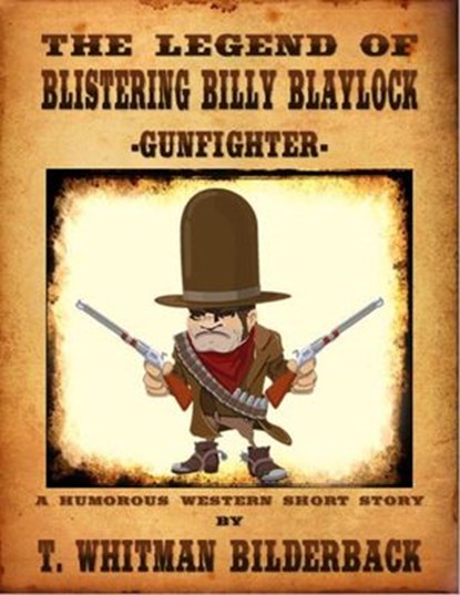 The Legend Of Blistering Billy Blaylock - Gunfighter, T. Whitman Bilderback - Ebook - 9781502269362