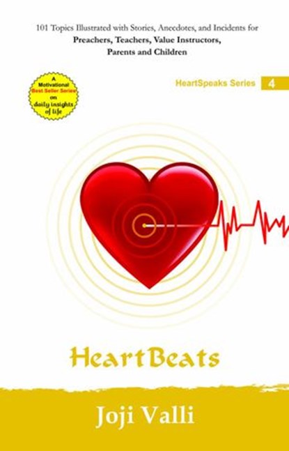 Heart Beats: HeartSpeaks Series - 4 (101 topics illustrated with stories, anecdotes, and incidents for preachers, teachers, value instructors, parents and children) by Joji Valli, Dr. Joji Valli - Ebook - 9781502269386