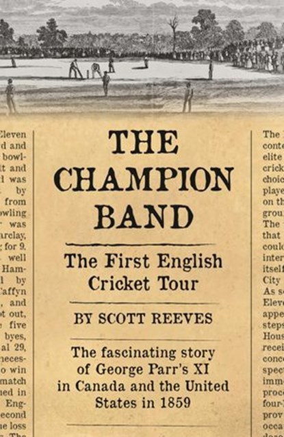 The Champion Band: The First English Cricket Tour, Scott Reeves - Ebook - 9781502270535