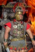 Soldier of Rome: The Centurion | James Mace | 