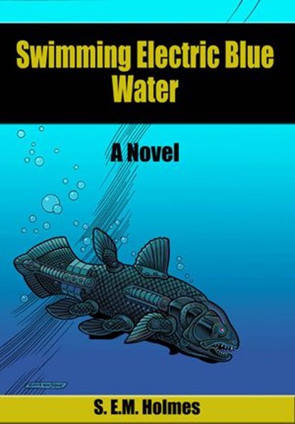 Swimming Electric Blue Water, S. E.M. Holmes - Ebook - 9781502282248