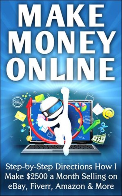 Make Money Online Step-by-Step Directions How I Make $2500 a Month Selling on eBay, Fiverr, Amazon & More, Nick Vulich - Ebook - 9781502291127