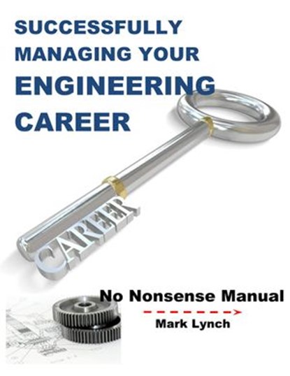 Successfully Managing Your Engineering Career, Mark Lynch - Ebook - 9781502291370