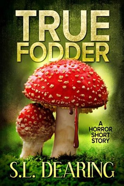True Fodder: A Horror Short Story, S.L. Dearing - Ebook - 9781502294142