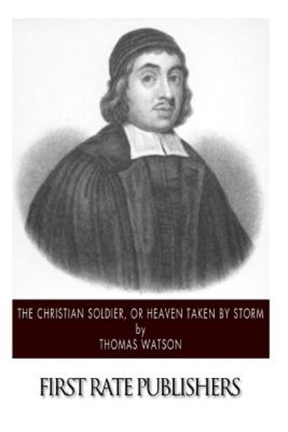 The Christian Soldier, or Heaven Taken by Storm, Thomas Watson - Paperback - 9781502302854