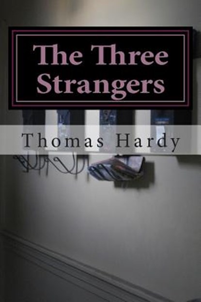 The Three Strangers: (Thomas Hardy Classics Collection), Thomas Hardy - Paperback - 9781502313089