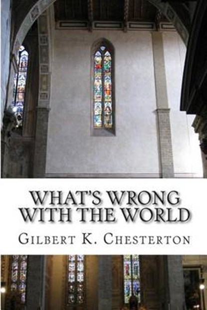 What's Wrong with the World, CHESTERTON,  Gilbert K. - Paperback - 9781502346094