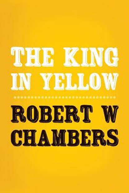 The King in Yellow: Original and Unabridged, Robert W. Chambers - Paperback - 9781502351401