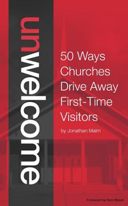 Unwelcome: 50 Ways Churches Drive Away First-Time Visitors, Kem Meyer - Paperback - 9781502355966