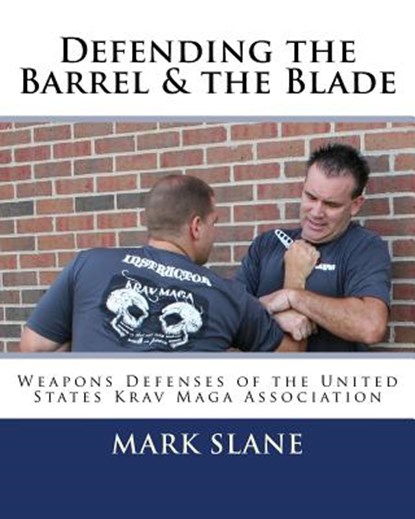 Defending the Barrel & the Blade: : Weapons Defenses of the United States Krav Maga Association, Rory Miller - Paperback - 9781502360816