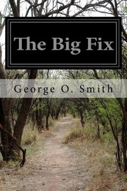 The Big Fix, George O. Smith - Paperback - 9781502361820