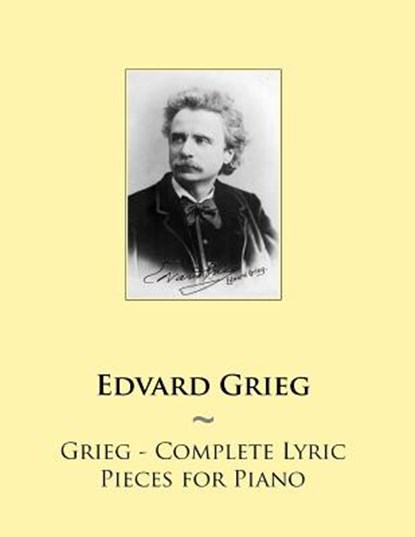 Grieg - Complete Lyric Pieces for Piano, Samwise Publishing - Paperback - 9781502363503