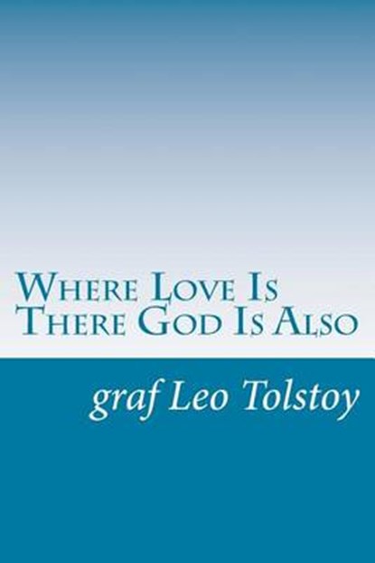 Where Love Is There God Is Also, TOLSTOY,  Graf Leo - Paperback - 9781502368768