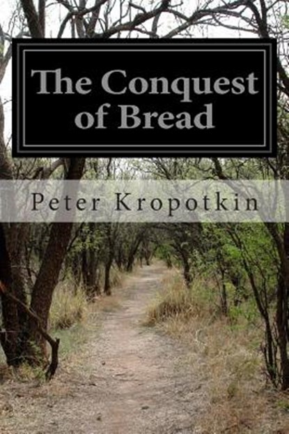 The Conquest of Bread, Peter Kropotkin - Paperback - 9781502390301