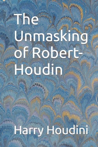 The Unmasking of Robert-Houdin, Harry Houdini - Paperback - 9781502402172