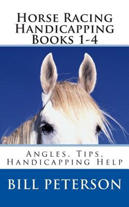 Horse Racing Handicapping Books 1-4: Angles, Tips, Advice, Handicapping Help, Bill Peterson - Paperback - 9781502403230