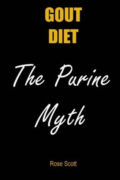 Gout Diet the Purine Myth: The Food That Really Causes Gout, Rose Scott - Paperback - 9781502509178