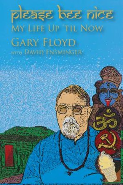 Please Bee Nice: My Life Up 'Til Now: A Gary Floyd Memoir, David A. Ensminger - Paperback - 9781502519702