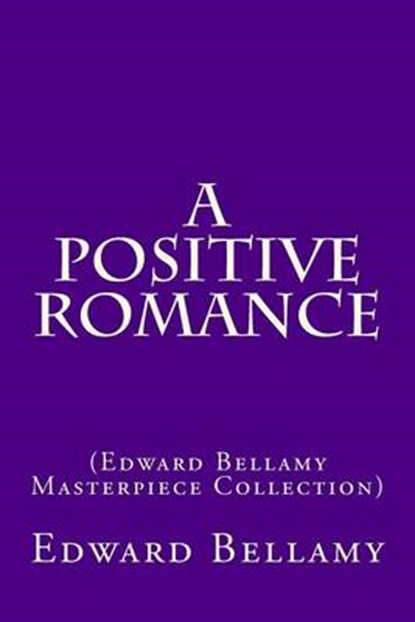 A Positive Romance, BELLAMY,  Edward - Paperback - 9781502520616