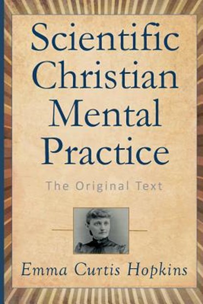 Scientific Christian Mental Practice: The Original Text, Emma Curtis Hopkins - Paperback - 9781502527127
