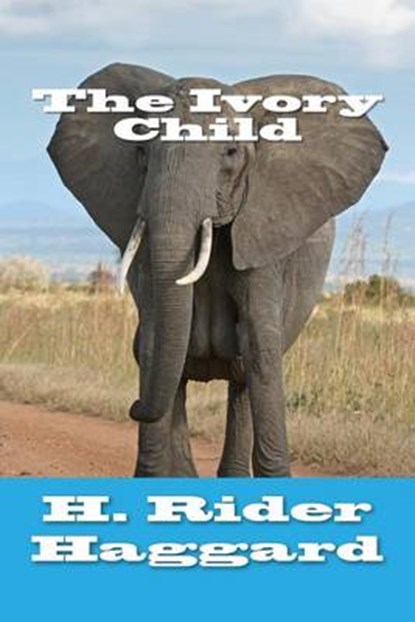 The Ivory Child, HAGGARD,  H. Rider - Paperback - 9781502542168