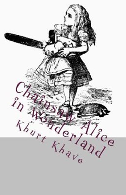 Chainsaw Alice in Wonderland, Khurt Khave - Paperback - 9781502546777