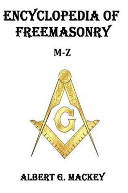 Encyclopedia of Freemasonry (M-Z), Albert G. Mackey - Paperback - 9781502592996