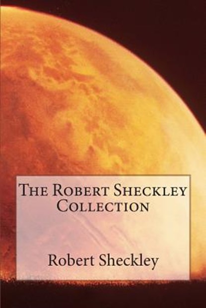 The Robert Sheckley Collection, Robert Sheckley - Paperback - 9781502597588