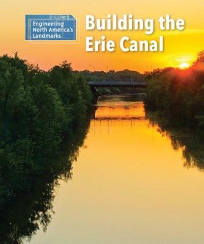 Building the Erie Canal, Rebecca Stefoff - Gebonden - 9781502629623