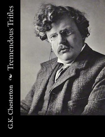 Tremendous Trifles, G. K. Chesterton - Paperback - 9781502723185