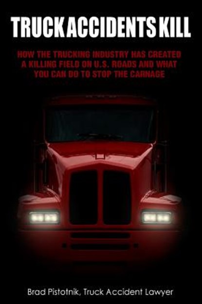 Truck Accidents Kill, Brad Pistotnik - Paperback - 9781502753922