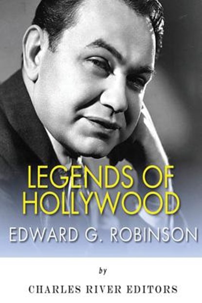 Legends of Hollywood: The Life and Legacy of Edward G. Robinson, Charles River - Paperback - 9781502767080