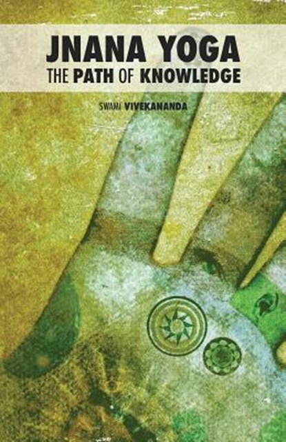 Jnana Yoga: The Path of Knowledge, Swami Vivekananda - Paperback - 9781502773975