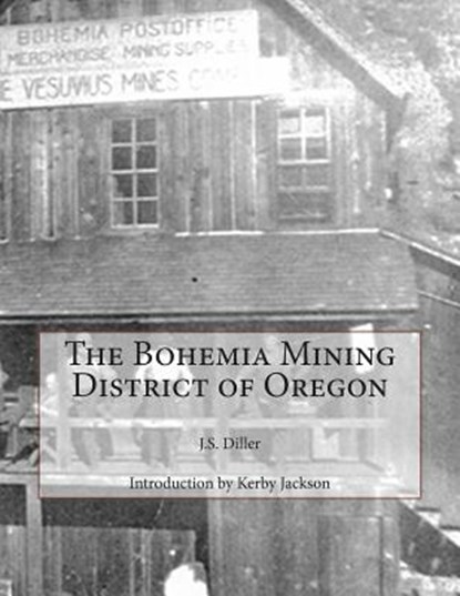 The Bohemia Mining District of Oregon, Kerby Jackson - Paperback - 9781502806604