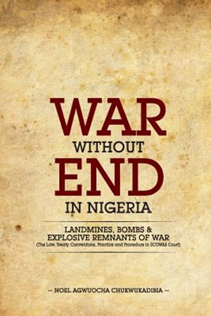 War Without End In Nigeria, Noel Agwuocha Chukwukadibia - Paperback - 9781502834867
