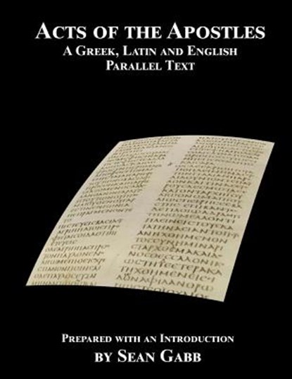 Acts of the Apostles: A Greek Latin and English Parallel Text: Being an Aid for Adults to the Easier Learning of the Classical Languages, Sean Gabb - Paperback - 9781502851543