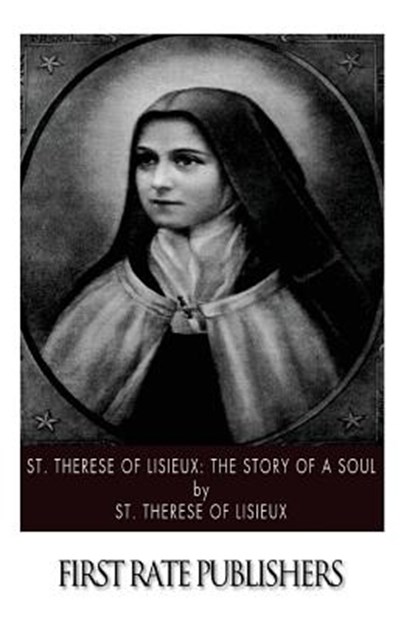 St. Therese of Lisieux: The Story of a Soul, St Therese of Lisieux - Paperback - 9781502885609