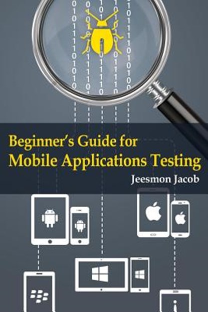 Beginner's Guide for Mobile Applications Testing, Jeesmon Jacob - Paperback - 9781502895288