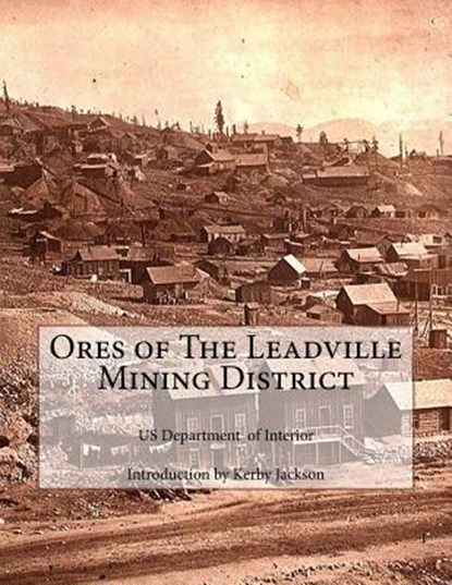 Ores of The Leadville Mining District, Kerby Jackson - Paperback - 9781502912183