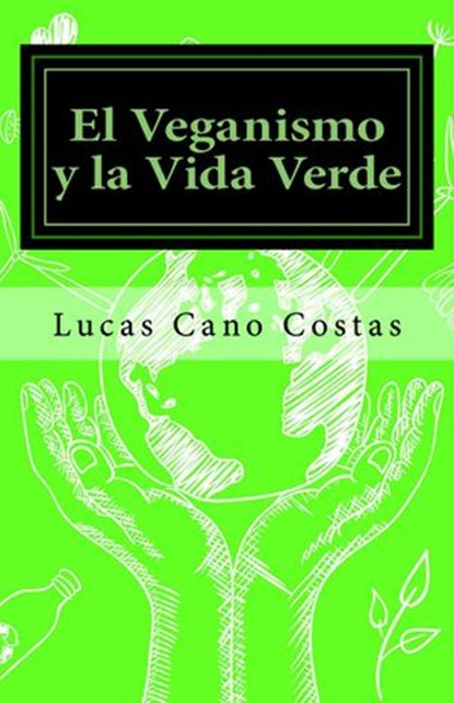 El Veganismo y la Vida Verde, Lucas Cano Costas - Ebook - 9781502935694