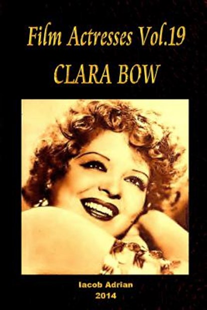 Film Actresses Vol.19 CLARA BOW: Part 1, Iacob Adrian - Paperback - 9781502963178