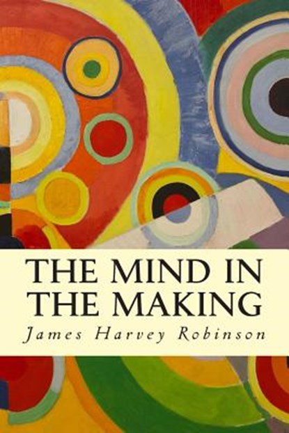 The Mind in the Making, James Harvey Robinson - Paperback - 9781503073203