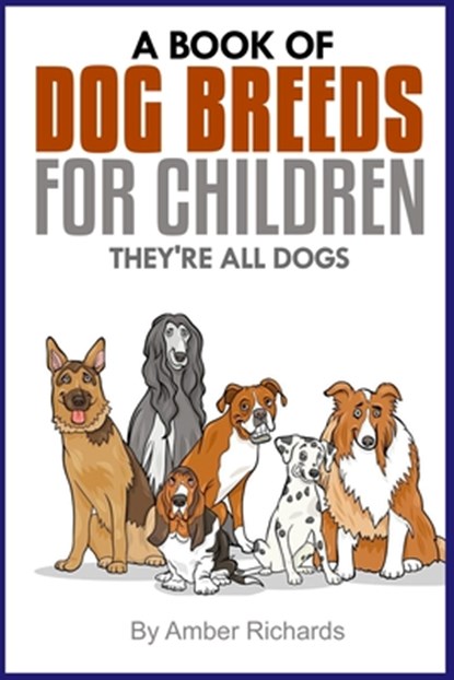 A Book of Dog Breeds For Children, Amber Richards - Paperback - 9781503099128