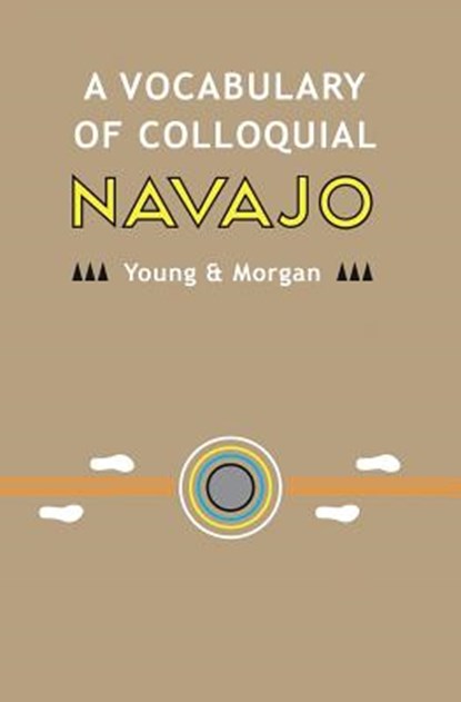 A Vocabulary of Colloquial Navajo, William Morgan - Paperback - 9781503114593
