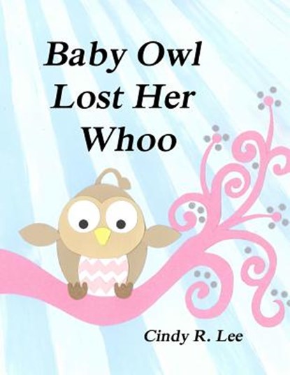 Baby Owl Lost Her Whoo, Cindy R. Lee - Paperback - 9781503157682