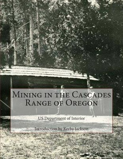 Mining in the Cascades Range of Oregon, Kerby Jackson - Paperback - 9781503253315