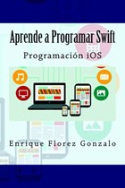 Aprende a Programar Swift: Programación iOS | Enrique Flores Gonzalo | 